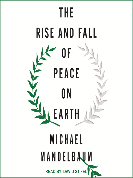 Title details for The Rise and Fall of Peace on Earth by Michael Mandelbaum - Wait list